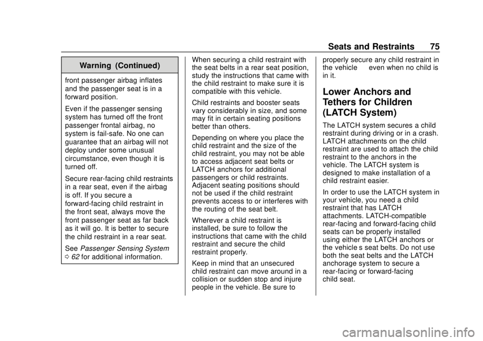 CHEVROLET EQUINOX 2020 Manual PDF Chevrolet Equinox Owner Manual (GMNA-Localizing-U.S./Canada/Mexico-
13555863) - 2020 - CRC - 8/2/19
Seats and Restraints 75
Warning (Continued)
front passenger airbag inflates
and the passenger seat i CHEVROLET EQUINOX 2020 Manual PDF Chevrolet Equinox Owner Manual (GMNA-Localizing-U.S./Canada/Mexico-
13555863) - 2020 - CRC - 8/2/19
Seats and Restraints 75
Warning (Continued)
front passenger airbag inflates
and the passenger seat i