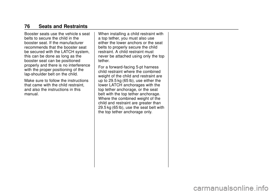 CHEVROLET EQUINOX 2020 Manual PDF Chevrolet Equinox Owner Manual (GMNA-Localizing-U.S./Canada/Mexico-
13555863) - 2020 - CRC - 8/2/19
76 Seats and Restraints
Booster seats use the vehicle’s seat
belts to secure the child in the
boos CHEVROLET EQUINOX 2020 Manual PDF Chevrolet Equinox Owner Manual (GMNA-Localizing-U.S./Canada/Mexico-
13555863) - 2020 - CRC - 8/2/19
76 Seats and Restraints
Booster seats use the vehicle’s seat
belts to secure the child in the
boos