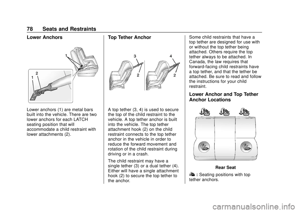 CHEVROLET EQUINOX 2020 Manual PDF Chevrolet Equinox Owner Manual (GMNA-Localizing-U.S./Canada/Mexico-
13555863) - 2020 - CRC - 8/2/19
78 Seats and Restraints
Lower Anchors
Lower anchors (1) are metal bars
built into the vehicle. There CHEVROLET EQUINOX 2020 Manual PDF Chevrolet Equinox Owner Manual (GMNA-Localizing-U.S./Canada/Mexico-
13555863) - 2020 - CRC - 8/2/19
78 Seats and Restraints
Lower Anchors
Lower anchors (1) are metal bars
built into the vehicle. There