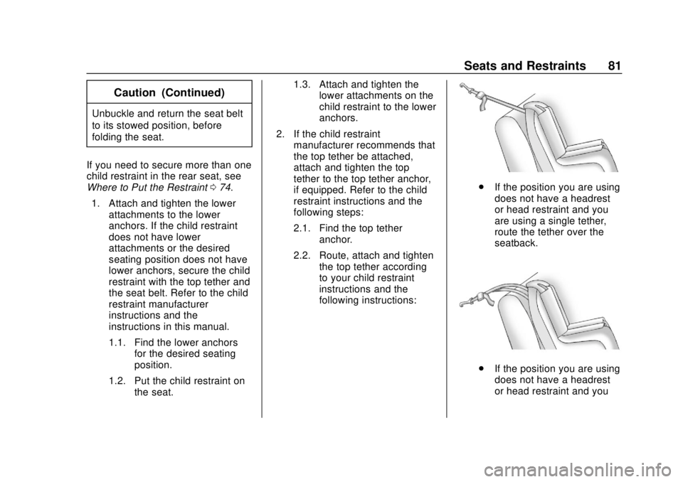 CHEVROLET EQUINOX 2020 Manual Online Chevrolet Equinox Owner Manual (GMNA-Localizing-U.S./Canada/Mexico-
13555863) - 2020 - CRC - 8/2/19
Seats and Restraints 81
Caution (Continued)
Unbuckle and return the seat belt
to its stowed position CHEVROLET EQUINOX 2020 Manual Online Chevrolet Equinox Owner Manual (GMNA-Localizing-U.S./Canada/Mexico-
13555863) - 2020 - CRC - 8/2/19
Seats and Restraints 81
Caution (Continued)
Unbuckle and return the seat belt
to its stowed position
