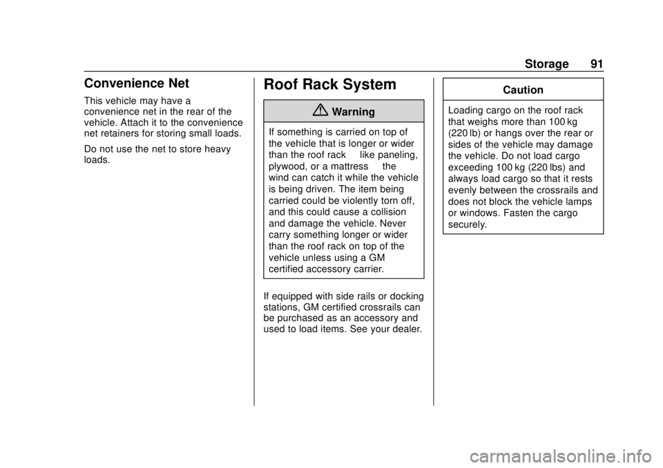 CHEVROLET EQUINOX 2020 Owners Manual Chevrolet Equinox Owner Manual (GMNA-Localizing-U.S./Canada/Mexico-
13555863) - 2020 - CRC - 8/2/19
Storage 91
Convenience Net
This vehicle may have a
convenience net in the rear of the
vehicle. Attac CHEVROLET EQUINOX 2020 Owners Manual Chevrolet Equinox Owner Manual (GMNA-Localizing-U.S./Canada/Mexico-
13555863) - 2020 - CRC - 8/2/19
Storage 91
Convenience Net
This vehicle may have a
convenience net in the rear of the
vehicle. Attac