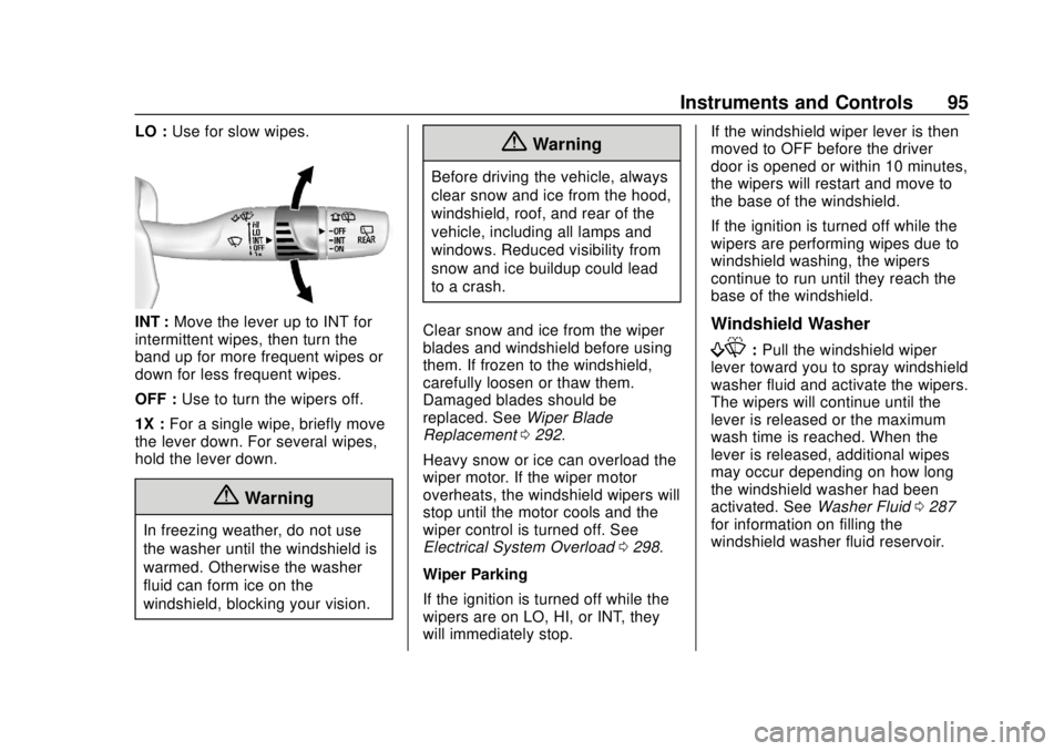 CHEVROLET EQUINOX 2020 Owners Manual Chevrolet Equinox Owner Manual (GMNA-Localizing-U.S./Canada/Mexico-
13555863) - 2020 - CRC - 8/2/19
Instruments and Controls 95
LO :Use for slow wipes.
INT : Move the lever up to INT for
intermittent CHEVROLET EQUINOX 2020 Owners Manual Chevrolet Equinox Owner Manual (GMNA-Localizing-U.S./Canada/Mexico-
13555863) - 2020 - CRC - 8/2/19
Instruments and Controls 95
LO :Use for slow wipes.
INT : Move the lever up to INT for
intermittent
