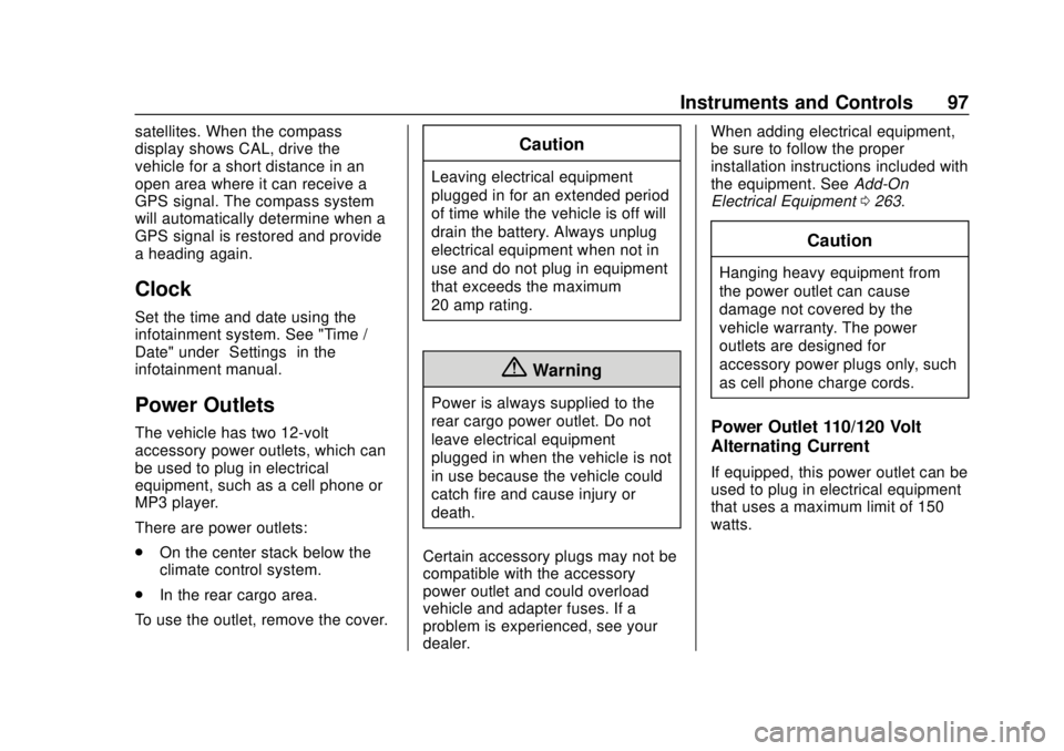 CHEVROLET EQUINOX 2020 Owners Manual Chevrolet Equinox Owner Manual (GMNA-Localizing-U.S./Canada/Mexico-
13555863) - 2020 - CRC - 8/2/19
Instruments and Controls 97
satellites. When the compass
display shows CAL, drive the
vehicle for a CHEVROLET EQUINOX 2020 Owners Manual Chevrolet Equinox Owner Manual (GMNA-Localizing-U.S./Canada/Mexico-
13555863) - 2020 - CRC - 8/2/19
Instruments and Controls 97
satellites. When the compass
display shows CAL, drive the
vehicle for a