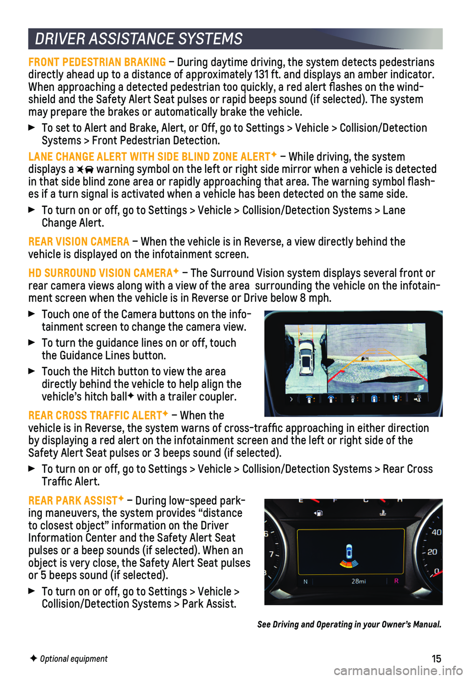 CHEVROLET EQUINOX 2020 Get To Know Guide 15
DRIVER ASSISTANCE SYSTEMS
FRONT PEDESTRIAN BRAKING – During daytime driving, the system detects pedestrians directly ahead up to a distance of approximately 131 ft. and displays an\
amber indic CHEVROLET EQUINOX 2020 Get To Know Guide 15
DRIVER ASSISTANCE SYSTEMS
FRONT PEDESTRIAN BRAKING – During daytime driving, the system detects pedestrians directly ahead up to a distance of approximately 131 ft. and displays an\
amber indic