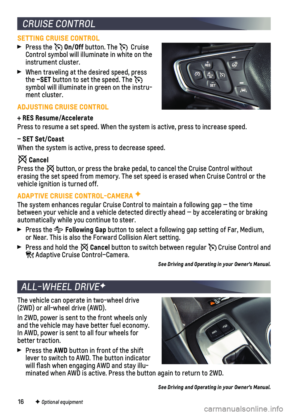CHEVROLET EQUINOX 2020 Get To Know Guide 16F Optional equipment
The vehicle can operate in two-wheel drive (2WD) or all-wheel drive (AWD).
In 2WD, power is sent to the front wheels only and the vehicle may have better fuel economy. In AWD, CHEVROLET EQUINOX 2020 Get To Know Guide 16F Optional equipment
The vehicle can operate in two-wheel drive (2WD) or all-wheel drive (AWD).
In 2WD, power is sent to the front wheels only and the vehicle may have better fuel economy. In AWD,