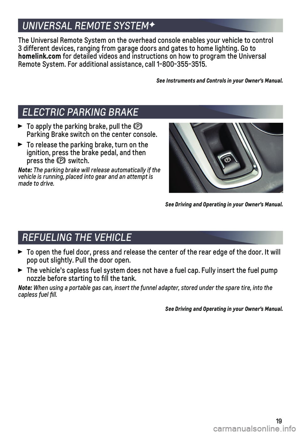 CHEVROLET EQUINOX 2020 Get To Know Guide 19
REFUELING THE VEHICLE
To open the fuel door, press and release the center of the rear edge of \
the door. It will pop out slightly. Pull the door open.
The vehicle’s capless fuel system does CHEVROLET EQUINOX 2020 Get To Know Guide 19
REFUELING THE VEHICLE
To open the fuel door, press and release the center of the rear edge of \
the door. It will pop out slightly. Pull the door open.
The vehicle’s capless fuel system does