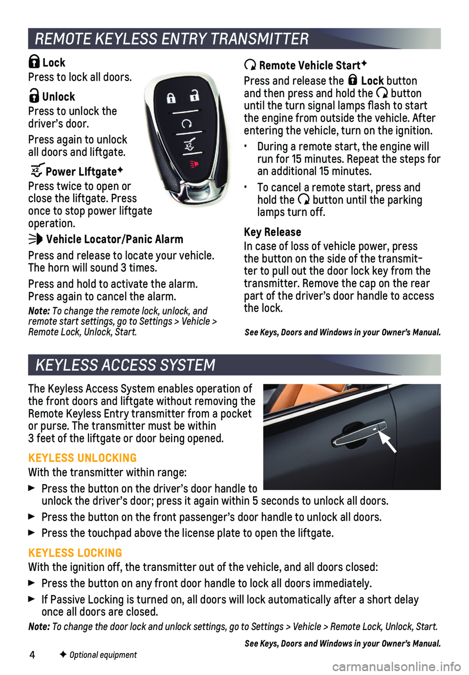 CHEVROLET EQUINOX 2020 Get To Know Guide 4
The Keyless Access System enables operation of the front doors and liftgate without removing the Remote Keyless Entry transmitter from a pocket or purse. The transmitter must be within 3 feet of th CHEVROLET EQUINOX 2020 Get To Know Guide 4
The Keyless Access System enables operation of the front doors and liftgate without removing the Remote Keyless Entry transmitter from a pocket or purse. The transmitter must be within 3 feet of th