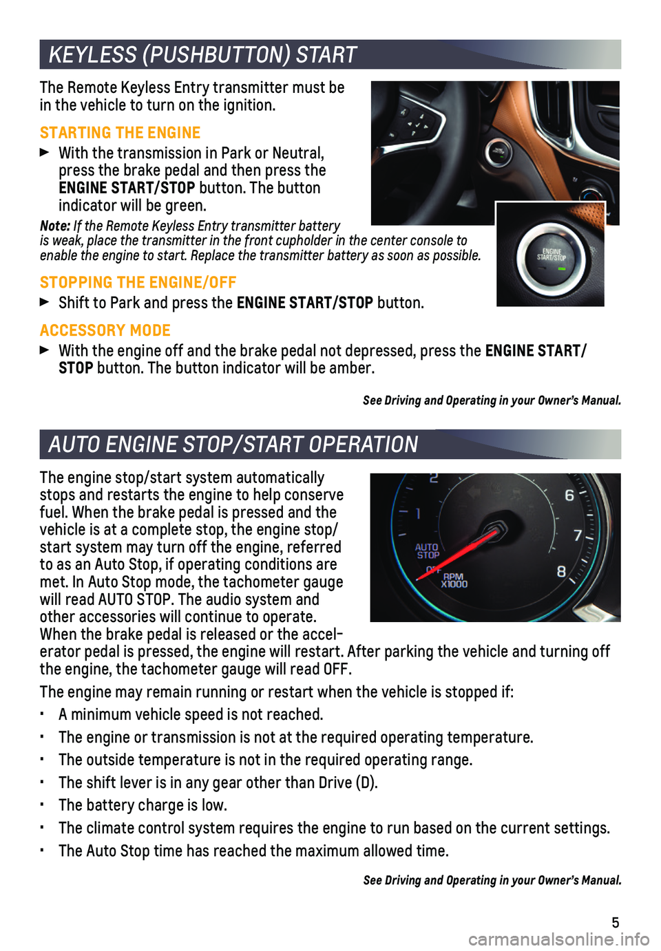 CHEVROLET EQUINOX 2020 Get To Know Guide 5
The Remote Keyless Entry transmitter must be in the vehicle to turn on the ignition.
STARTING THE ENGINE With the transmission in Park or Neutral, press the brake pedal and then press the ENGINE STA CHEVROLET EQUINOX 2020 Get To Know Guide 5
The Remote Keyless Entry transmitter must be in the vehicle to turn on the ignition.
STARTING THE ENGINE With the transmission in Park or Neutral, press the brake pedal and then press the ENGINE STA