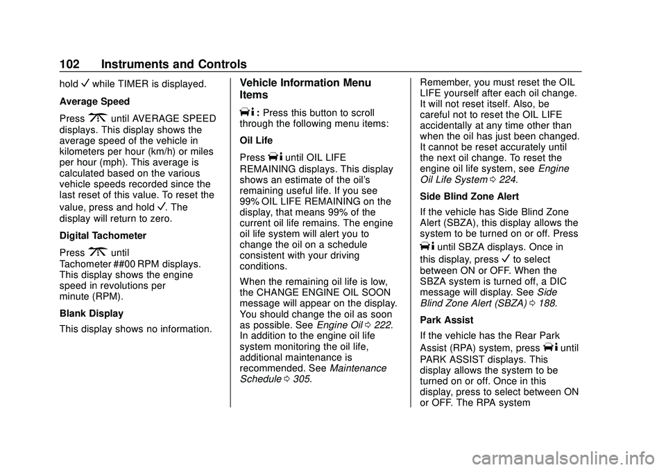 CHEVROLET EXPRESS 2020  Get To Know Guide Chevrolet Express Owner Manual (GMNA-Localizing-U.S./Canada/Mexico-
13882570) - 2020 - CRC - 11/1/19
102 Instruments and Controls
holdVwhile TIMER is displayed.
Average Speed
Press
3until AVERAGE SPEE