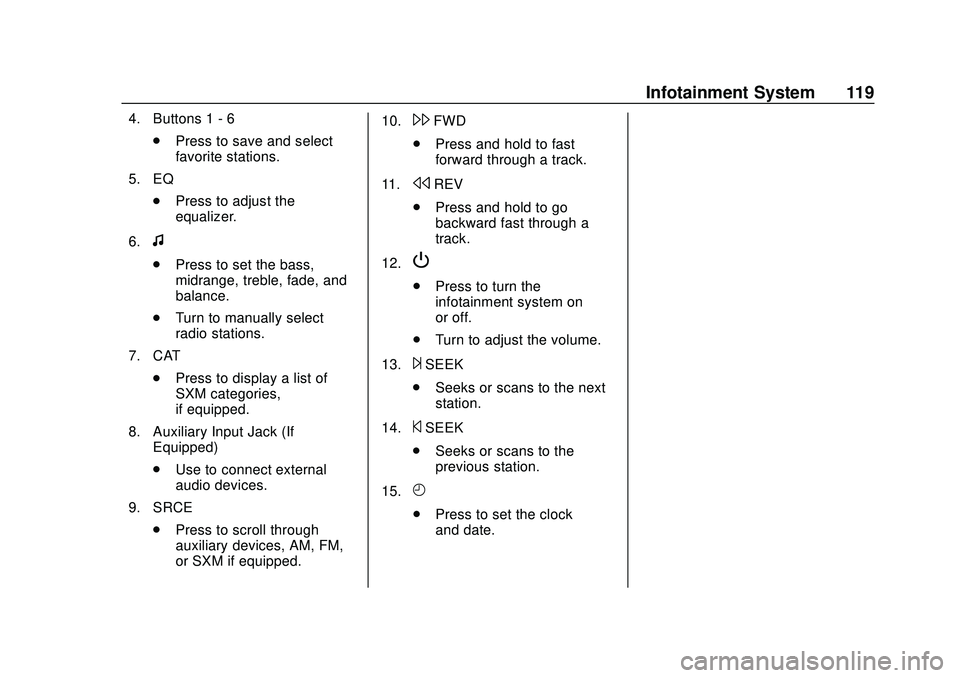 CHEVROLET EXPRESS 2020 Get To Know Guide Chevrolet Express Owner Manual (GMNA-Localizing-U.S./Canada/Mexico-
13882570) - 2020 - CRC - 11/1/19
Infotainment System 119
4. Buttons 1 - 6.Press to save and select
favorite stations.
5. EQ .Press t CHEVROLET EXPRESS 2020 Get To Know Guide Chevrolet Express Owner Manual (GMNA-Localizing-U.S./Canada/Mexico-
13882570) - 2020 - CRC - 11/1/19
Infotainment System 119
4. Buttons 1 - 6.Press to save and select
favorite stations.
5. EQ .Press t