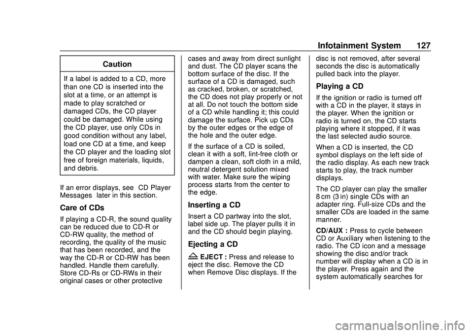 CHEVROLET EXPRESS 2020 Get To Know Guide Chevrolet Express Owner Manual (GMNA-Localizing-U.S./Canada/Mexico-
13882570) - 2020 - CRC - 11/1/19
Infotainment System 127
Caution
If a label is added to a CD, more
than one CD is inserted into the
CHEVROLET EXPRESS 2020 Get To Know Guide Chevrolet Express Owner Manual (GMNA-Localizing-U.S./Canada/Mexico-
13882570) - 2020 - CRC - 11/1/19
Infotainment System 127
Caution
If a label is added to a CD, more
than one CD is inserted into the