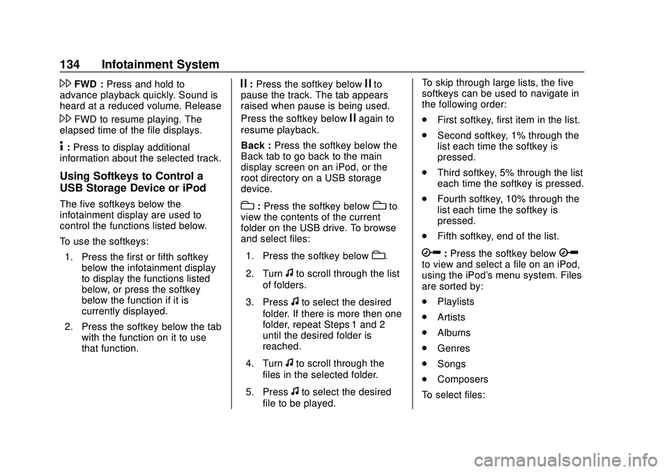 CHEVROLET EXPRESS 2020  Get To Know Guide Chevrolet Express Owner Manual (GMNA-Localizing-U.S./Canada/Mexico-
13882570) - 2020 - CRC - 11/1/19
134 Infotainment System
\FWD :Press and hold to
advance playback quickly. Sound is
heard at a reduc
