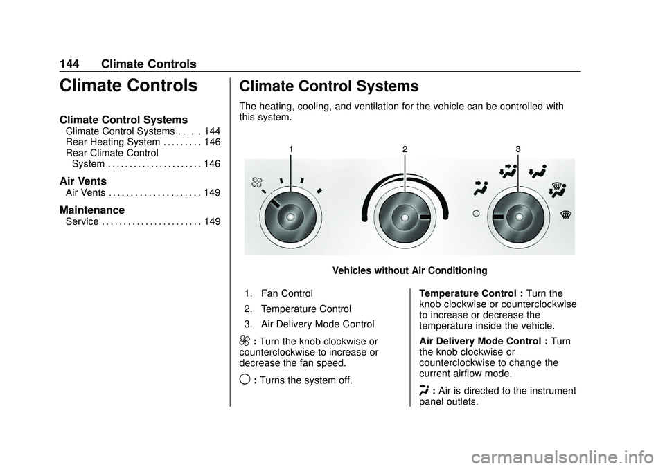 CHEVROLET EXPRESS 2020  Get To Know Guide Chevrolet Express Owner Manual (GMNA-Localizing-U.S./Canada/Mexico-
13882570) - 2020 - CRC - 11/1/19
144 Climate Controls
Climate Controls
Climate Control Systems
Climate Control Systems . . . . . 144