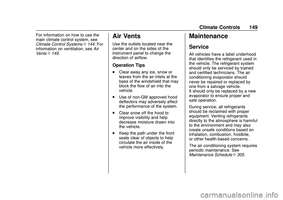 CHEVROLET EXPRESS 2020  Get To Know Guide Chevrolet Express Owner Manual (GMNA-Localizing-U.S./Canada/Mexico-
13882570) - 2020 - CRC - 11/1/19
Climate Controls 149
For information on how to use the
main climate control system, see
Climate Con