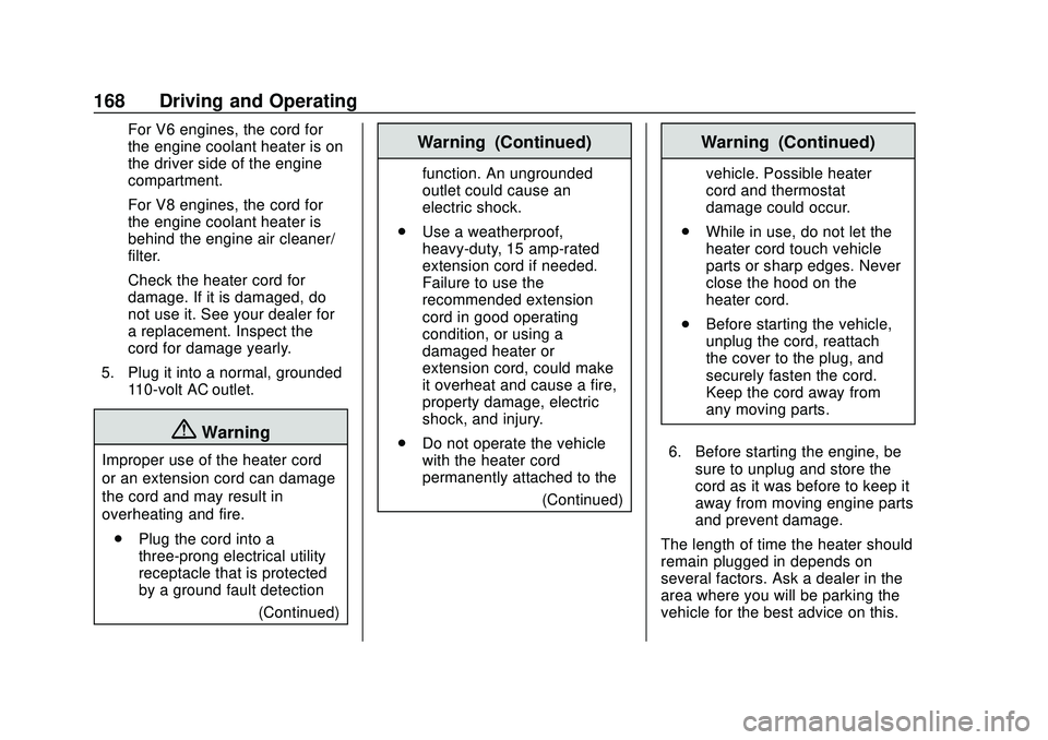 CHEVROLET EXPRESS 2020  Get To Know Guide Chevrolet Express Owner Manual (GMNA-Localizing-U.S./Canada/Mexico-
13882570) - 2020 - CRC - 11/1/19
168 Driving and Operating
For V6 engines, the cord for
the engine coolant heater is on
the driver s