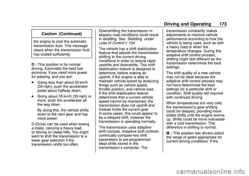 CHEVROLET EXPRESS 2020  Get To Know Guide Chevrolet Express Owner Manual (GMNA-Localizing-U.S./Canada/Mexico-
13882570) - 2020 - CRC - 11/1/19
Driving and Operating 173
Caution (Continued)
the engine to cool the automatic
transmission fluid. 