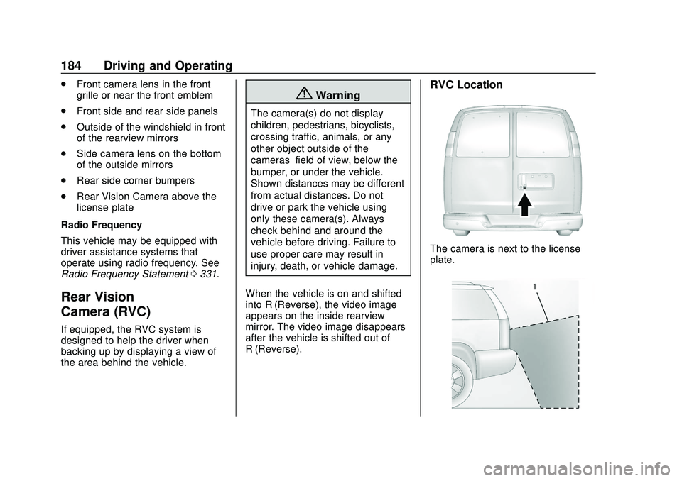 CHEVROLET EXPRESS 2020 Get To Know Guide Chevrolet Express Owner Manual (GMNA-Localizing-U.S./Canada/Mexico-
13882570) - 2020 - CRC - 11/1/19
184 Driving and Operating
.Front camera lens in the front
grille or near the front emblem
. Front s CHEVROLET EXPRESS 2020 Get To Know Guide Chevrolet Express Owner Manual (GMNA-Localizing-U.S./Canada/Mexico-
13882570) - 2020 - CRC - 11/1/19
184 Driving and Operating
.Front camera lens in the front
grille or near the front emblem
. Front s