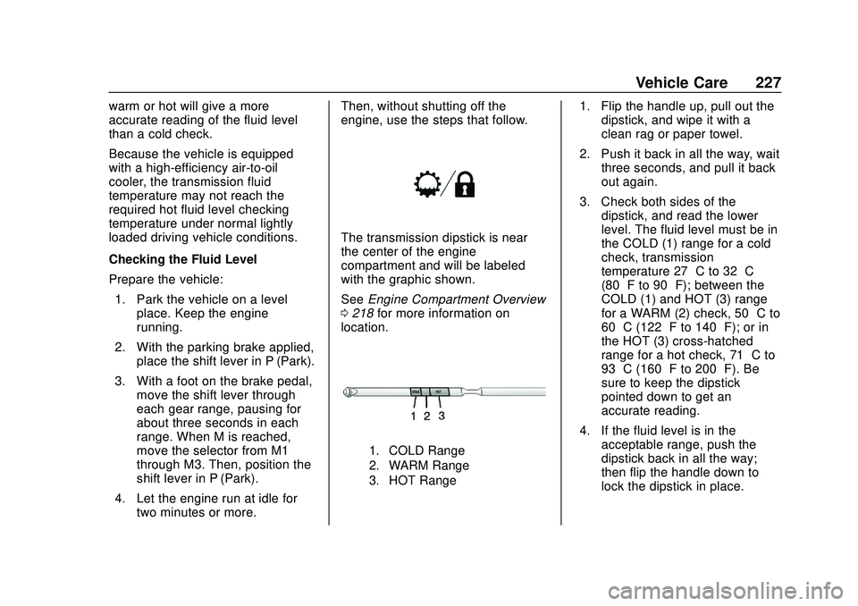 CHEVROLET EXPRESS 2020  Get To Know Guide Chevrolet Express Owner Manual (GMNA-Localizing-U.S./Canada/Mexico-
13882570) - 2020 - CRC - 11/1/19
Vehicle Care 227
warm or hot will give a more
accurate reading of the fluid level
than a cold check