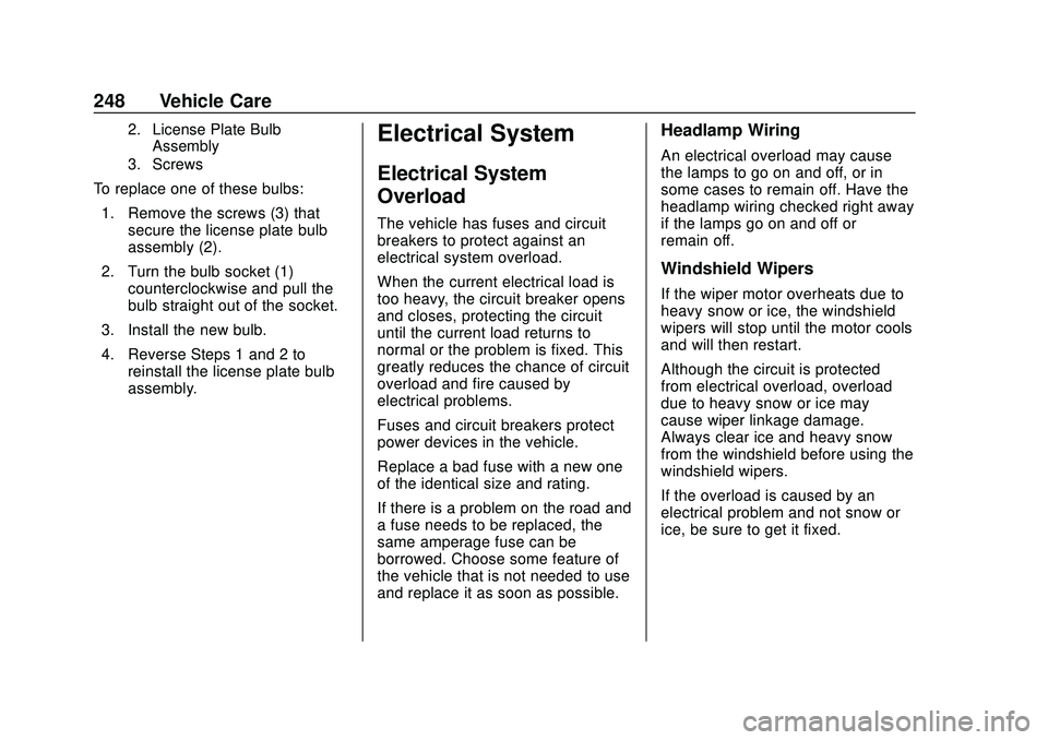 CHEVROLET EXPRESS 2020  Get To Know Guide Chevrolet Express Owner Manual (GMNA-Localizing-U.S./Canada/Mexico-
13882570) - 2020 - CRC - 11/1/19
248 Vehicle Care
2. License Plate BulbAssembly
3. Screws
To replace one of these bulbs:
1. Remove t