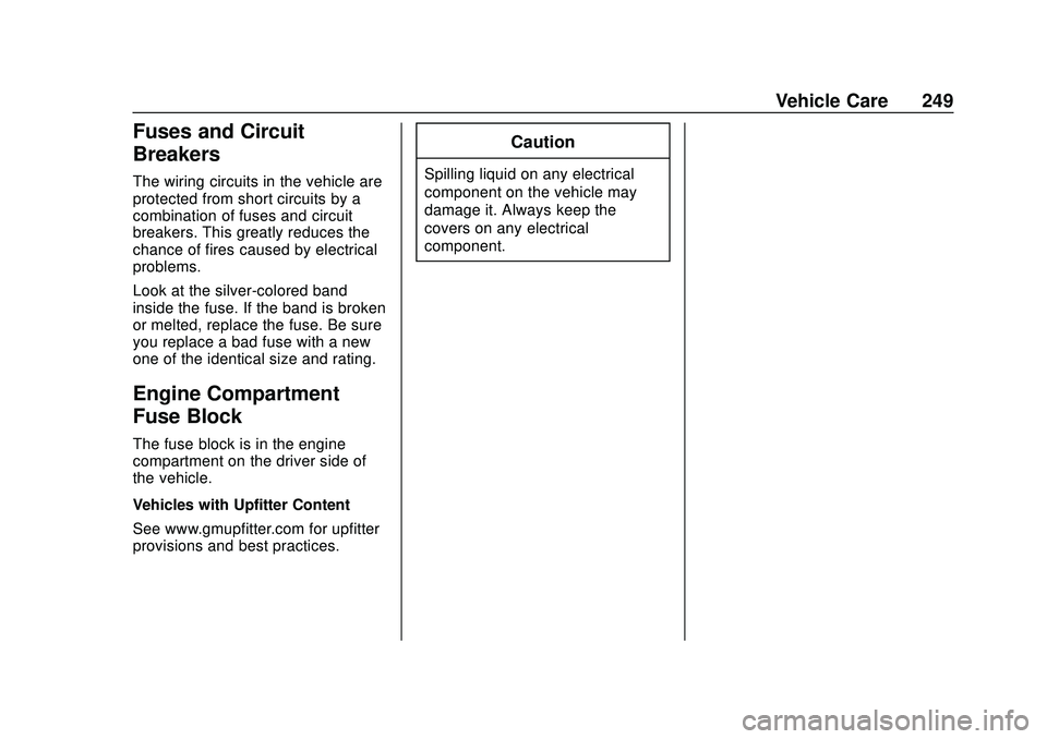 CHEVROLET EXPRESS 2020  Get To Know Guide Chevrolet Express Owner Manual (GMNA-Localizing-U.S./Canada/Mexico-
13882570) - 2020 - CRC - 11/1/19
Vehicle Care 249
Fuses and Circuit
Breakers
The wiring circuits in the vehicle are
protected from s