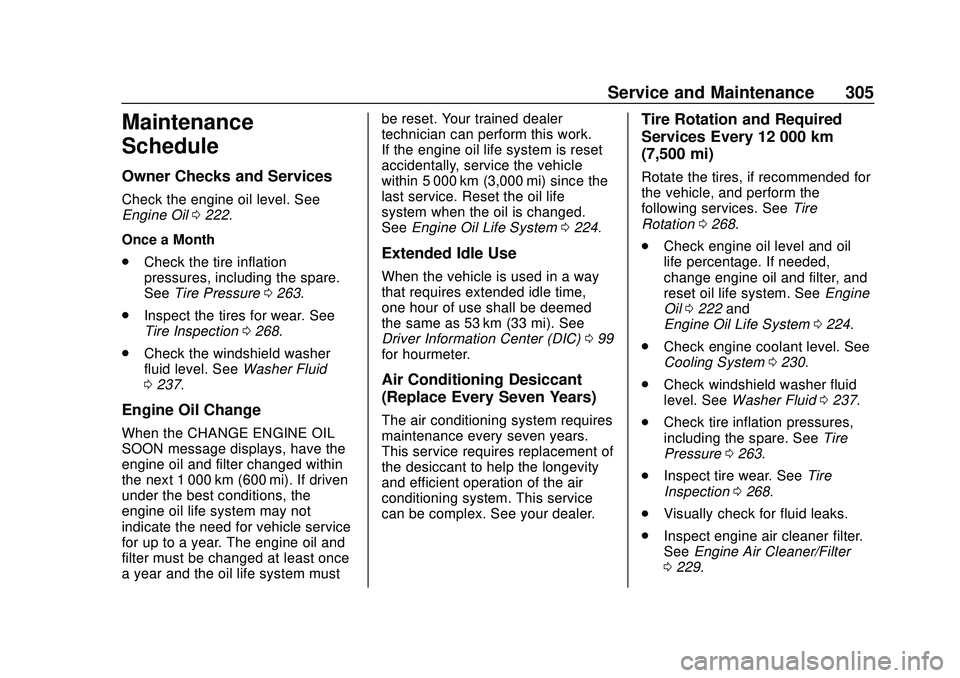 CHEVROLET EXPRESS 2020  Get To Know Guide Chevrolet Express Owner Manual (GMNA-Localizing-U.S./Canada/Mexico-
13882570) - 2020 - CRC - 11/1/19
Service and Maintenance 305
Maintenance
Schedule
Owner Checks and Services
Check the engine oil lev