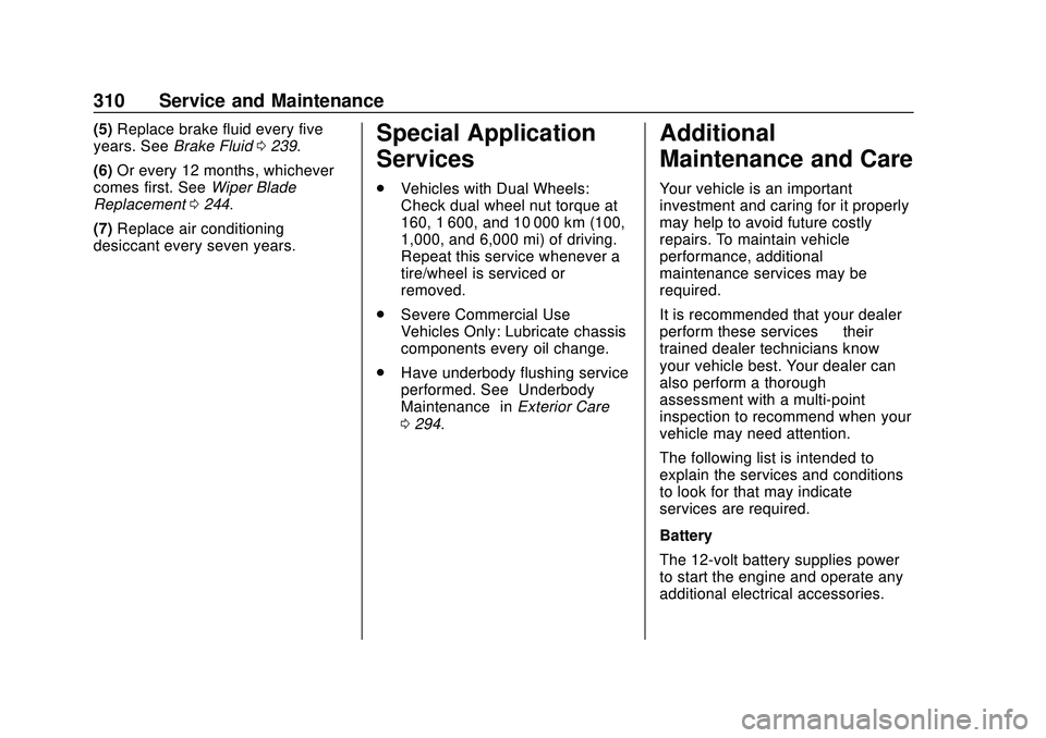 CHEVROLET EXPRESS 2020  Get To Know Guide Chevrolet Express Owner Manual (GMNA-Localizing-U.S./Canada/Mexico-
13882570) - 2020 - CRC - 11/1/19
310 Service and Maintenance
(5)Replace brake fluid every five
years. See Brake Fluid 0239.
(6) Or e