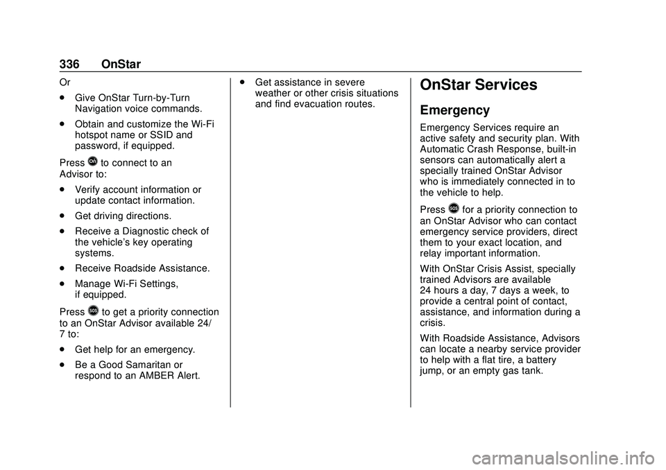 CHEVROLET EXPRESS 2020 Get To Know Guide Chevrolet Express Owner Manual (GMNA-Localizing-U.S./Canada/Mexico-
13882570) - 2020 - CRC - 11/1/19
336 OnStar
Or
.Give OnStar Turn-by-Turn
Navigation voice commands.
. Obtain and customize the Wi-Fi CHEVROLET EXPRESS 2020 Get To Know Guide Chevrolet Express Owner Manual (GMNA-Localizing-U.S./Canada/Mexico-
13882570) - 2020 - CRC - 11/1/19
336 OnStar
Or
.Give OnStar Turn-by-Turn
Navigation voice commands.
. Obtain and customize the Wi-Fi