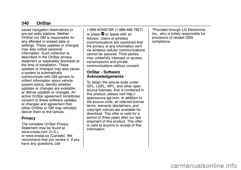 CHEVROLET EXPRESS 2020 Get To Know Guide Chevrolet Express Owner Manual (GMNA-Localizing-U.S./Canada/Mexico-
13882570) - 2020 - CRC - 11/1/19
340 OnStar
saved navigation destinations or
pre-set radio stations. Neither
OnStar nor GM is respon CHEVROLET EXPRESS 2020 Get To Know Guide Chevrolet Express Owner Manual (GMNA-Localizing-U.S./Canada/Mexico-
13882570) - 2020 - CRC - 11/1/19
340 OnStar
saved navigation destinations or
pre-set radio stations. Neither
OnStar nor GM is respon