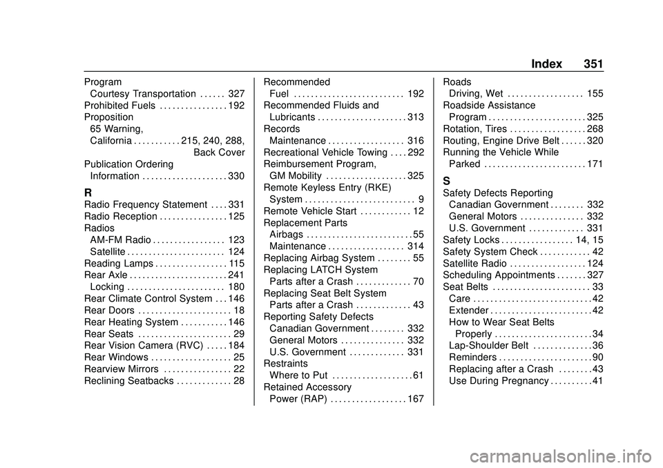 CHEVROLET EXPRESS 2020  Get To Know Guide Chevrolet Express Owner Manual (GMNA-Localizing-U.S./Canada/Mexico-
13882570) - 2020 - CRC - 11/1/19
Index 351
ProgramCourtesy Transportation . . . . . . 327
Prohibited Fuels . . . . . . . . . . . . .