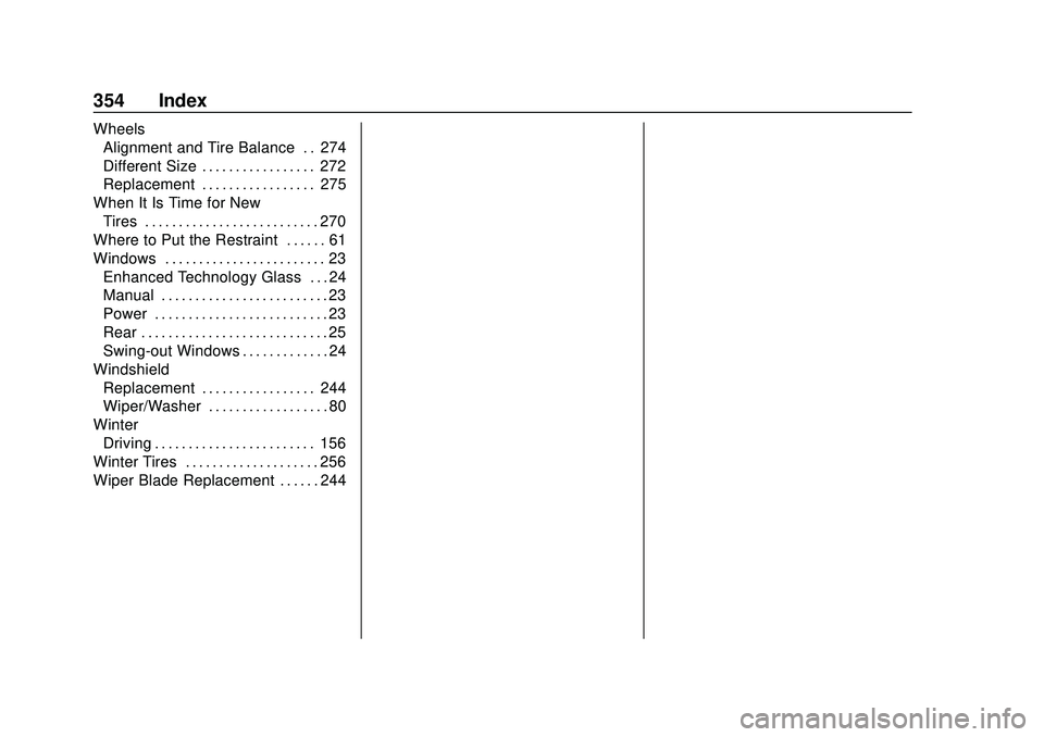 CHEVROLET EXPRESS 2020  Get To Know Guide Chevrolet Express Owner Manual (GMNA-Localizing-U.S./Canada/Mexico-
13882570) - 2020 - CRC - 11/1/19
354 Index
WheelsAlignment and Tire Balance . . 274
Different Size . . . . . . . . . . . . . . . . .