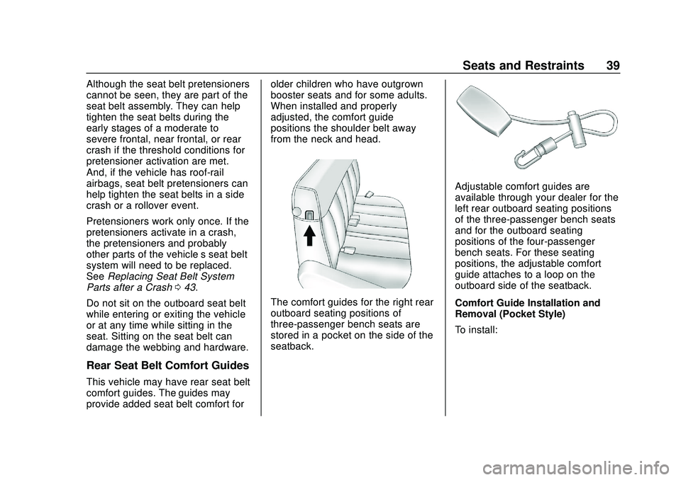 CHEVROLET EXPRESS 2020  Get To Know Guide Chevrolet Express Owner Manual (GMNA-Localizing-U.S./Canada/Mexico-
13882570) - 2020 - CRC - 11/1/19
Seats and Restraints 39
Although the seat belt pretensioners
cannot be seen, they are part of the
s