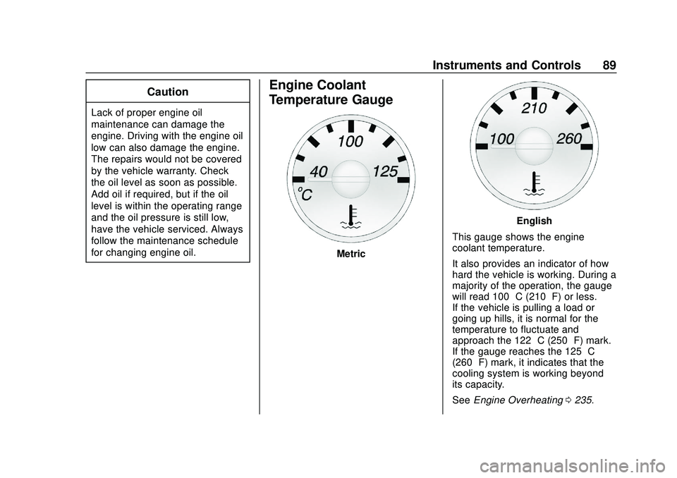 CHEVROLET EXPRESS 2020  Get To Know Guide Chevrolet Express Owner Manual (GMNA-Localizing-U.S./Canada/Mexico-
13882570) - 2020 - CRC - 11/1/19
Instruments and Controls 89
Caution
Lack of proper engine oil
maintenance can damage the
engine. Dr