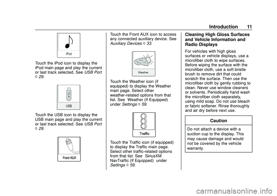 CHEVROLET EXPRESS 2020 Infotainment System Manual Express/Savana Infotainment System (GMNA Authoring U.S./Canada)
(GMNA-Localizing-U.S./Canada-13583185) - 2020 - CRC - 6/10/19
Introduction 11
Touch the iPod icon to display the
iPod main page and play CHEVROLET EXPRESS 2020 Infotainment System Manual Express/Savana Infotainment System (GMNA Authoring U.S./Canada)
(GMNA-Localizing-U.S./Canada-13583185) - 2020 - CRC - 6/10/19
Introduction 11
Touch the iPod icon to display the
iPod main page and play
