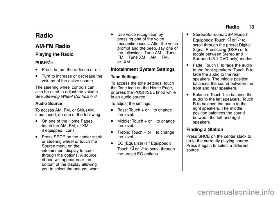 CHEVROLET EXPRESS 2020  Infotainment System Manual Express/Savana Infotainment System (GMNA Authoring U.S./Canada)
(GMNA-Localizing-U.S./Canada-13583185) - 2020 - CRC - 6/10/19
Radio 13
Radio
AM-FM Radio
Playing the Radio
PUSH/O:
. Press to turn the r