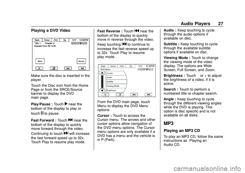 CHEVROLET EXPRESS 2020 Infotainment System Manual Express/Savana Infotainment System (GMNA Authoring U.S./Canada)
(GMNA-Localizing-U.S./Canada-13583185) - 2020 - CRC - 6/10/19
Audio Players 27
Playing a DVD Video
Make sure the disc is inserted in the CHEVROLET EXPRESS 2020 Infotainment System Manual Express/Savana Infotainment System (GMNA Authoring U.S./Canada)
(GMNA-Localizing-U.S./Canada-13583185) - 2020 - CRC - 6/10/19
Audio Players 27
Playing a DVD Video
Make sure the disc is inserted in the