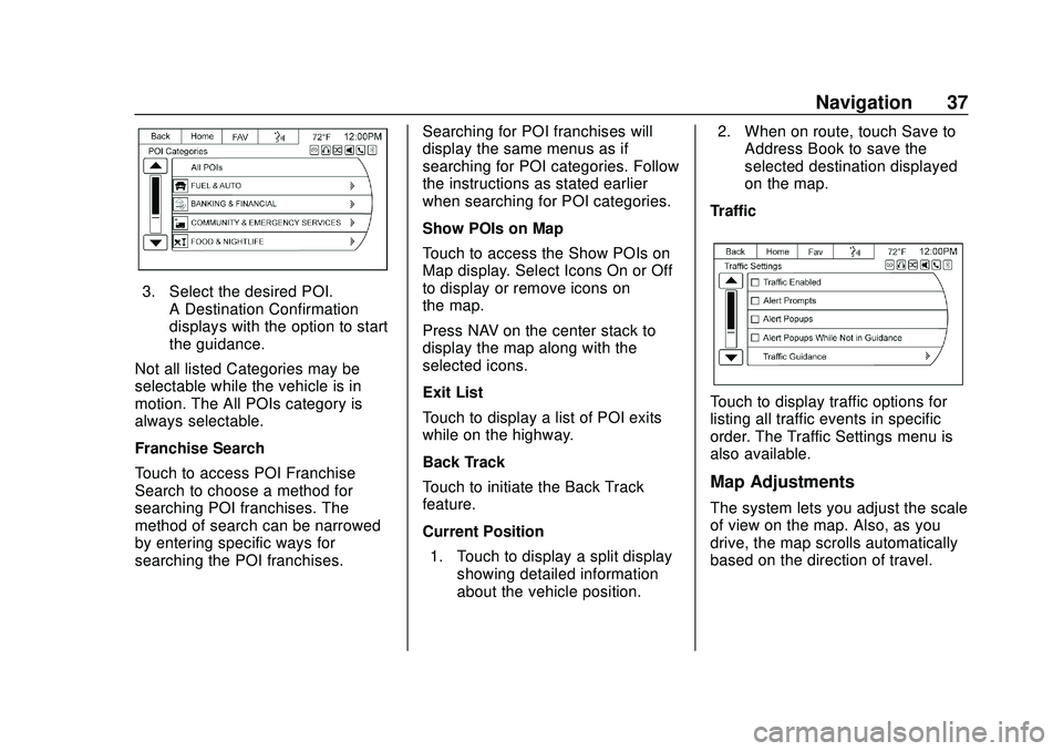 CHEVROLET EXPRESS 2020 Infotainment System Manual Express/Savana Infotainment System (GMNA Authoring U.S./Canada)
(GMNA-Localizing-U.S./Canada-13583185) - 2020 - CRC - 6/10/19
Navigation 37
3. Select the desired POI.A Destination Confirmation
display CHEVROLET EXPRESS 2020 Infotainment System Manual Express/Savana Infotainment System (GMNA Authoring U.S./Canada)
(GMNA-Localizing-U.S./Canada-13583185) - 2020 - CRC - 6/10/19
Navigation 37
3. Select the desired POI.A Destination Confirmation
display