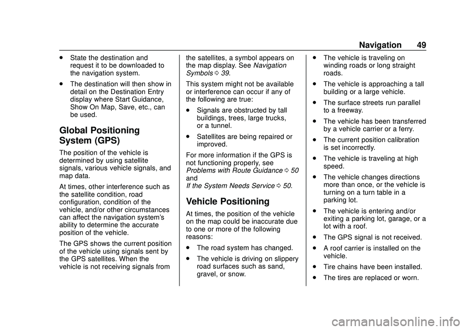 CHEVROLET EXPRESS 2020 Infotainment System Manual Express/Savana Infotainment System (GMNA Authoring U.S./Canada)
(GMNA-Localizing-U.S./Canada-13583185) - 2020 - CRC - 6/10/19
Navigation 49
.State the destination and
request it to be downloaded to
th CHEVROLET EXPRESS 2020 Infotainment System Manual Express/Savana Infotainment System (GMNA Authoring U.S./Canada)
(GMNA-Localizing-U.S./Canada-13583185) - 2020 - CRC - 6/10/19
Navigation 49
.State the destination and
request it to be downloaded to
th