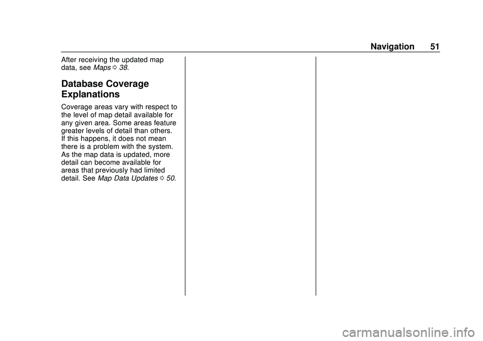 CHEVROLET EXPRESS 2020 Infotainment System Manual Express/Savana Infotainment System (GMNA Authoring U.S./Canada)
(GMNA-Localizing-U.S./Canada-13583185) - 2020 - CRC - 6/10/19
Navigation 51
After receiving the updated map
data, seeMaps038.
Database C CHEVROLET EXPRESS 2020 Infotainment System Manual Express/Savana Infotainment System (GMNA Authoring U.S./Canada)
(GMNA-Localizing-U.S./Canada-13583185) - 2020 - CRC - 6/10/19
Navigation 51
After receiving the updated map
data, seeMaps038.
Database C