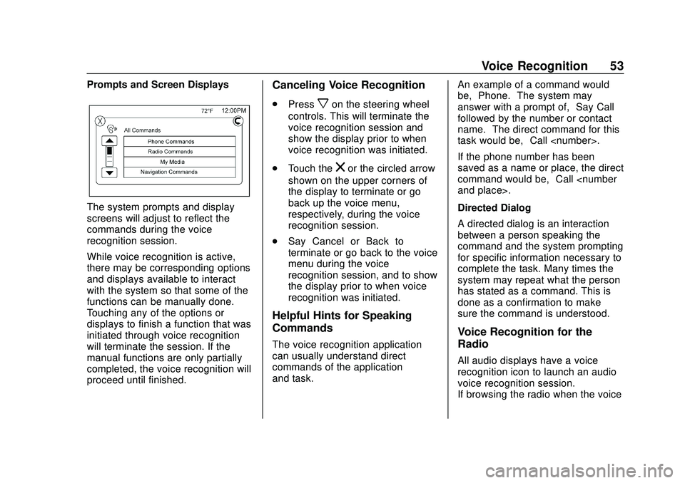 CHEVROLET EXPRESS 2020 Infotainment System Manual Express/Savana Infotainment System (GMNA Authoring U.S./Canada)
(GMNA-Localizing-U.S./Canada-13583185) - 2020 - CRC - 6/10/19
Voice Recognition 53
Prompts and Screen Displays
The system prompts and di CHEVROLET EXPRESS 2020 Infotainment System Manual Express/Savana Infotainment System (GMNA Authoring U.S./Canada)
(GMNA-Localizing-U.S./Canada-13583185) - 2020 - CRC - 6/10/19
Voice Recognition 53
Prompts and Screen Displays
The system prompts and di