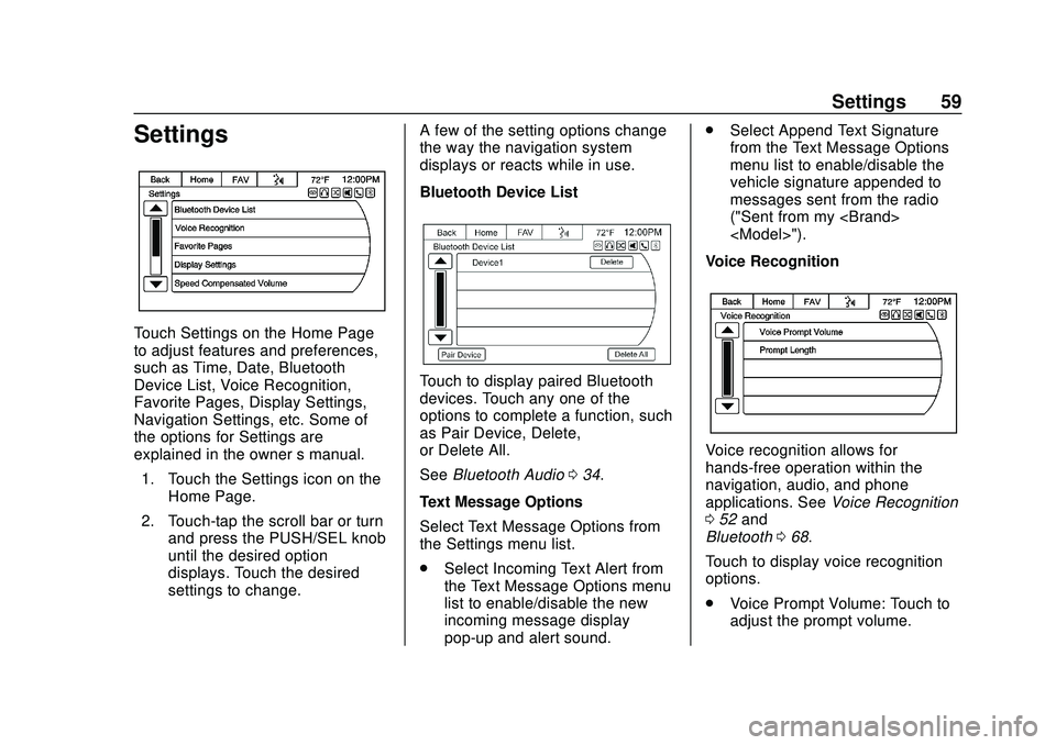 CHEVROLET EXPRESS 2020 Infotainment System Manual Express/Savana Infotainment System (GMNA Authoring U.S./Canada)
(GMNA-Localizing-U.S./Canada-13583185) - 2020 - CRC - 6/10/19
Settings 59
Settings
Touch Settings on the Home Page
to adjust features an CHEVROLET EXPRESS 2020 Infotainment System Manual Express/Savana Infotainment System (GMNA Authoring U.S./Canada)
(GMNA-Localizing-U.S./Canada-13583185) - 2020 - CRC - 6/10/19
Settings 59
Settings
Touch Settings on the Home Page
to adjust features an