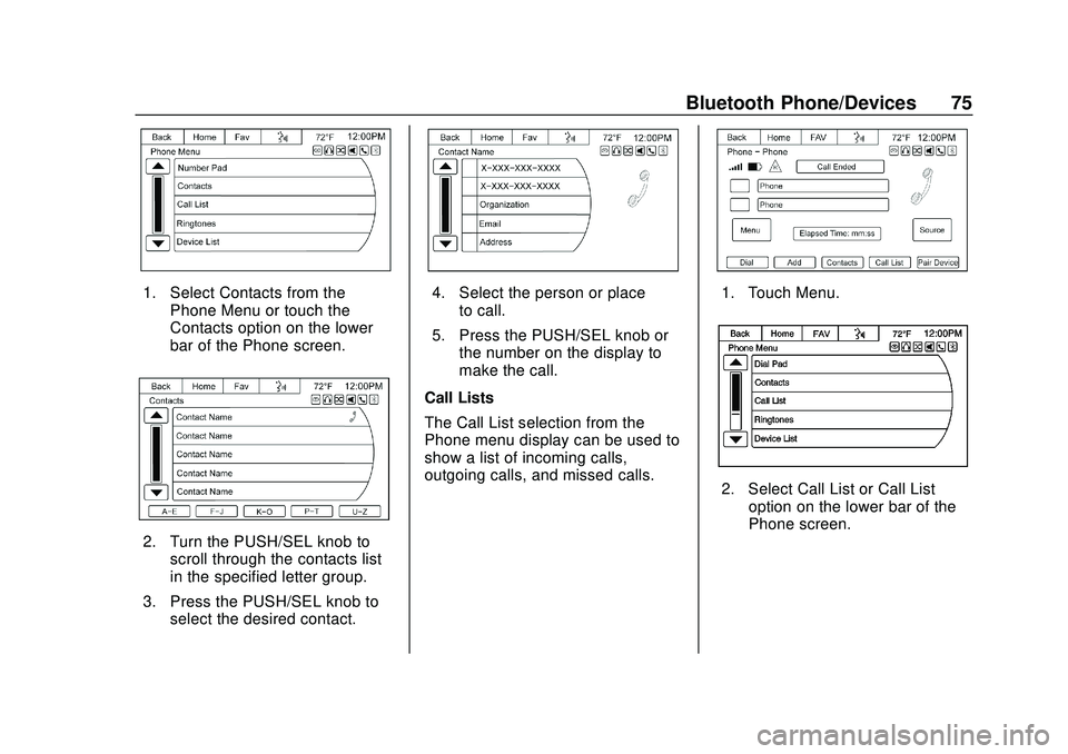 CHEVROLET EXPRESS 2020 Infotainment System Manual Express/Savana Infotainment System (GMNA Authoring U.S./Canada)
(GMNA-Localizing-U.S./Canada-13583185) - 2020 - CRC - 6/10/19
Bluetooth Phone/Devices 75
1. Select Contacts from thePhone Menu or touch CHEVROLET EXPRESS 2020 Infotainment System Manual Express/Savana Infotainment System (GMNA Authoring U.S./Canada)
(GMNA-Localizing-U.S./Canada-13583185) - 2020 - CRC - 6/10/19
Bluetooth Phone/Devices 75
1. Select Contacts from thePhone Menu or touch
