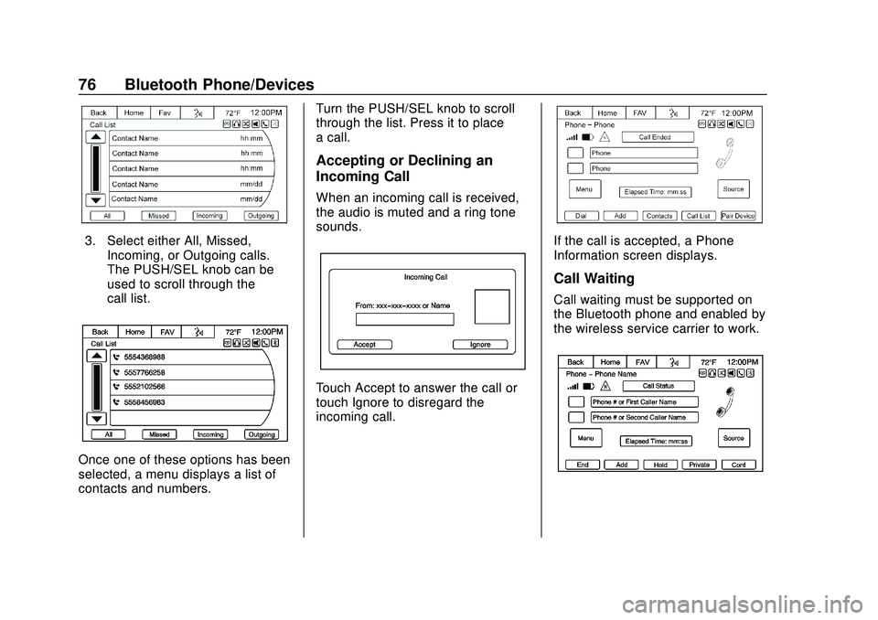 CHEVROLET EXPRESS 2020 Infotainment System Manual Express/Savana Infotainment System (GMNA Authoring U.S./Canada)
(GMNA-Localizing-U.S./Canada-13583185) - 2020 - CRC - 6/10/19
76 Bluetooth Phone/Devices
3. Select either All, Missed,Incoming, or Outgo CHEVROLET EXPRESS 2020 Infotainment System Manual Express/Savana Infotainment System (GMNA Authoring U.S./Canada)
(GMNA-Localizing-U.S./Canada-13583185) - 2020 - CRC - 6/10/19
76 Bluetooth Phone/Devices
3. Select either All, Missed,Incoming, or Outgo