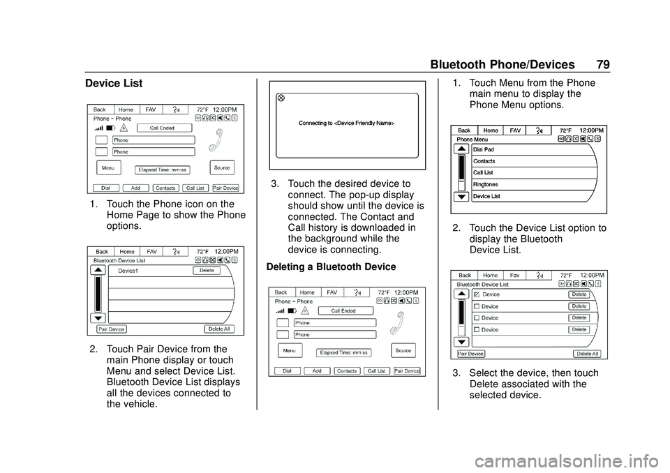 CHEVROLET EXPRESS 2020 Infotainment System Manual Express/Savana Infotainment System (GMNA Authoring U.S./Canada)
(GMNA-Localizing-U.S./Canada-13583185) - 2020 - CRC - 6/10/19
Bluetooth Phone/Devices 79
Device List
1. Touch the Phone icon on theHome CHEVROLET EXPRESS 2020 Infotainment System Manual Express/Savana Infotainment System (GMNA Authoring U.S./Canada)
(GMNA-Localizing-U.S./Canada-13583185) - 2020 - CRC - 6/10/19
Bluetooth Phone/Devices 79
Device List
1. Touch the Phone icon on theHome