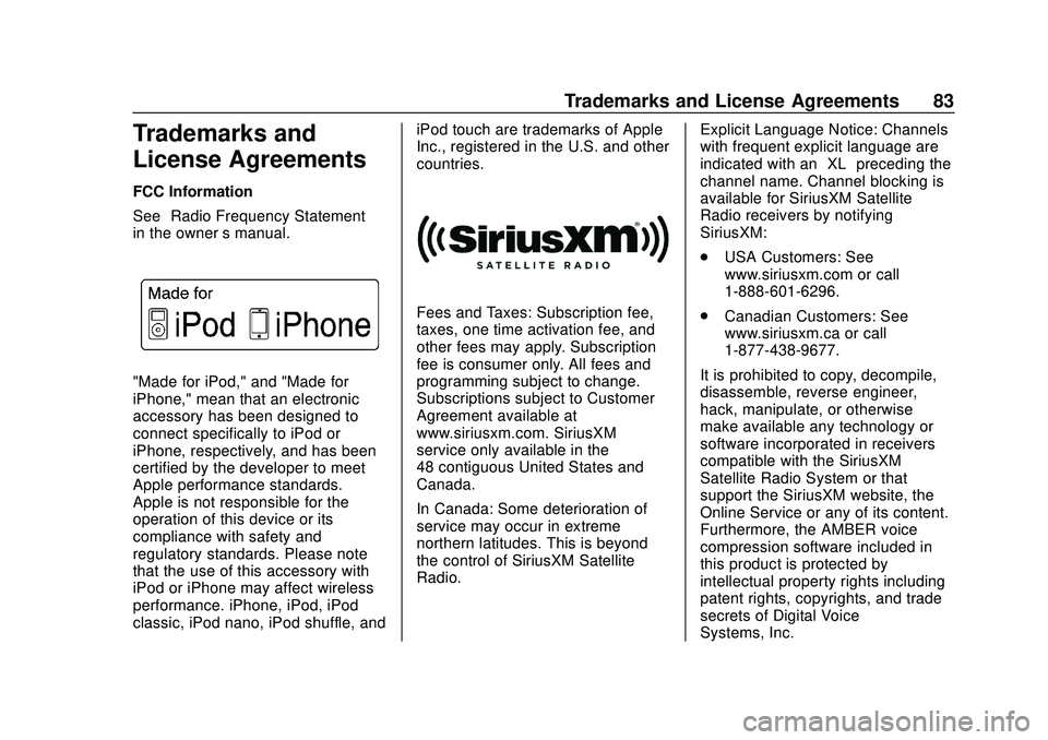 CHEVROLET EXPRESS 2020 Infotainment System Manual Express/Savana Infotainment System (GMNA Authoring U.S./Canada)
(GMNA-Localizing-U.S./Canada-13583185) - 2020 - CRC - 6/10/19
Trademarks and License Agreements 83
Trademarks and
License Agreements
FCC CHEVROLET EXPRESS 2020 Infotainment System Manual Express/Savana Infotainment System (GMNA Authoring U.S./Canada)
(GMNA-Localizing-U.S./Canada-13583185) - 2020 - CRC - 6/10/19
Trademarks and License Agreements 83
Trademarks and
License Agreements
FCC