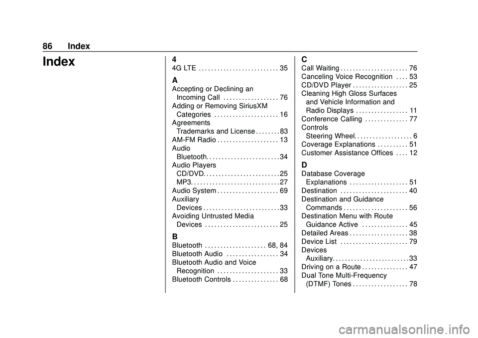 CHEVROLET EXPRESS 2020 Infotainment System Manual Express/Savana Infotainment System (GMNA Authoring U.S./Canada)
(GMNA-Localizing-U.S./Canada-13583185) - 2020 - CRC - 6/10/19
86 Index
Index4
4G LTE . . . . . . . . . . . . . . . . . . . . . . . . . . CHEVROLET EXPRESS 2020 Infotainment System Manual Express/Savana Infotainment System (GMNA Authoring U.S./Canada)
(GMNA-Localizing-U.S./Canada-13583185) - 2020 - CRC - 6/10/19
86 Index
Index4
4G LTE . . . . . . . . . . . . . . . . . . . . . . . . . .