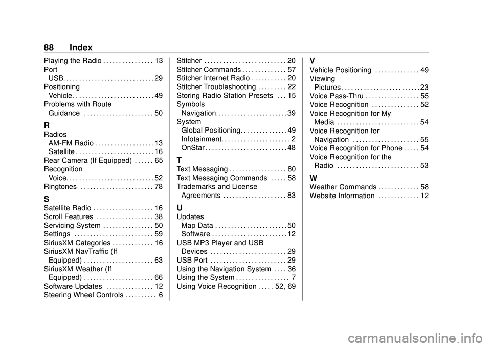 CHEVROLET EXPRESS 2020 Infotainment System Manual Express/Savana Infotainment System (GMNA Authoring U.S./Canada)
(GMNA-Localizing-U.S./Canada-13583185) - 2020 - CRC - 6/10/19
88 Index
Playing the Radio . . . . . . . . . . . . . . . . 13
PortUSB. . . CHEVROLET EXPRESS 2020 Infotainment System Manual Express/Savana Infotainment System (GMNA Authoring U.S./Canada)
(GMNA-Localizing-U.S./Canada-13583185) - 2020 - CRC - 6/10/19
88 Index
Playing the Radio . . . . . . . . . . . . . . . . 13
PortUSB. . .
