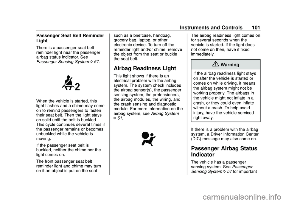 CHEVROLET IMPALA 2020 User Guide Chevrolet Impala Owner Manual (GMNA-Localizing-U.S./Canada-13688912) -
2020 - CRC - 6/5/19
Instruments and Controls 101
Passenger Seat Belt Reminder
Light
There is a passenger seat belt
reminder light