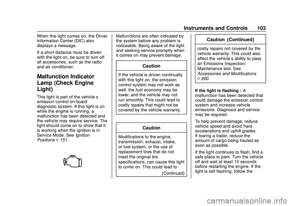 CHEVROLET IMPALA 2020 Owners Manual Chevrolet Impala Owner Manual (GMNA-Localizing-U.S./Canada-13688912) -
2020 - CRC - 6/5/19
Instruments and Controls 103
When this light comes on, the Driver
Information Center (DIC) also
displays a me CHEVROLET IMPALA 2020 Owners Manual Chevrolet Impala Owner Manual (GMNA-Localizing-U.S./Canada-13688912) -
2020 - CRC - 6/5/19
Instruments and Controls 103
When this light comes on, the Driver
Information Center (DIC) also
displays a me