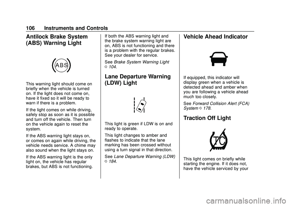 CHEVROLET IMPALA 2020 User Guide Chevrolet Impala Owner Manual (GMNA-Localizing-U.S./Canada-13688912) -
2020 - CRC - 6/5/19
106 Instruments and Controls
Antilock Brake System
(ABS) Warning Light
This warning light should come on
brie CHEVROLET IMPALA 2020 User Guide Chevrolet Impala Owner Manual (GMNA-Localizing-U.S./Canada-13688912) -
2020 - CRC - 6/5/19
106 Instruments and Controls
Antilock Brake System
(ABS) Warning Light
This warning light should come on
brie
