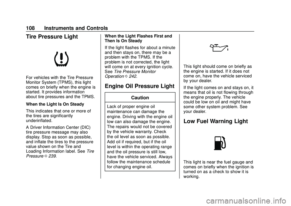 CHEVROLET IMPALA 2020 Owners Manual Chevrolet Impala Owner Manual (GMNA-Localizing-U.S./Canada-13688912) -
2020 - CRC - 6/5/19
108 Instruments and Controls
Tire Pressure Light
For vehicles with the Tire Pressure
Monitor System (TPMS), t CHEVROLET IMPALA 2020 Owners Manual Chevrolet Impala Owner Manual (GMNA-Localizing-U.S./Canada-13688912) -
2020 - CRC - 6/5/19
108 Instruments and Controls
Tire Pressure Light
For vehicles with the Tire Pressure
Monitor System (TPMS), t